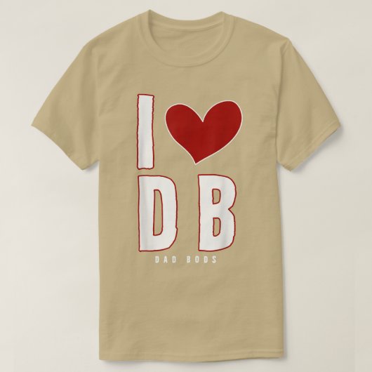 I Love Dad Bods Db I Love Db (dad Bods) 4818 T-Shirt (Design vorne)