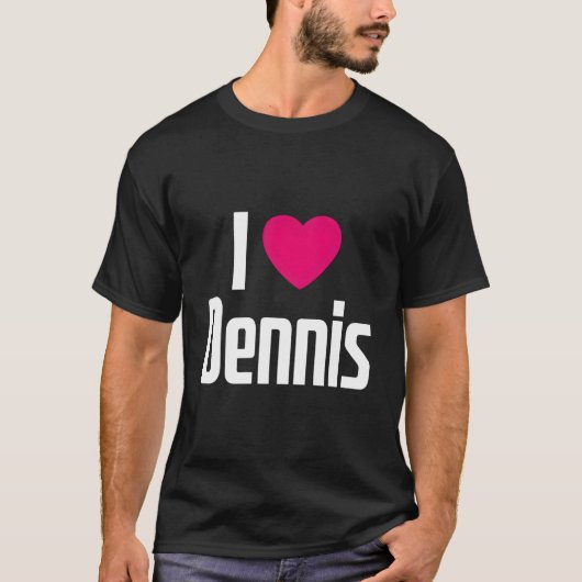 I Love Dennis K He I He Dennis T-Shirt (Vorderseite)