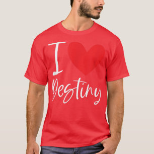 I Love Destiny Name Personalized Girl Woman BFF Fr T-Shirt