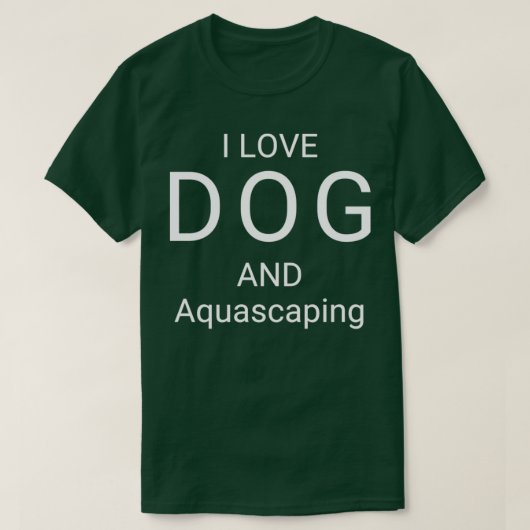 I LOVE DOG AND AQUASCAPING T-Shirt (Design vorne)