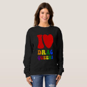 I Love Drag Queens Proudly Celebrating Individuali Sweatshirt (Vorne ganz)