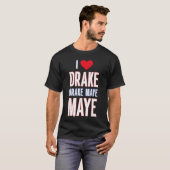 I Love Drake drek Maye Maye T-Shirt (Vorne ganz)