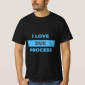I love Due Process! Do You? T-Shirt (Vorderseite)