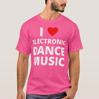 I Love Electronic Dance Music With A Red Heart Edm T-Shirt