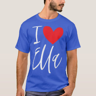 I Love Ella Name Personalized Girl Woman BFF Frien T-Shirt