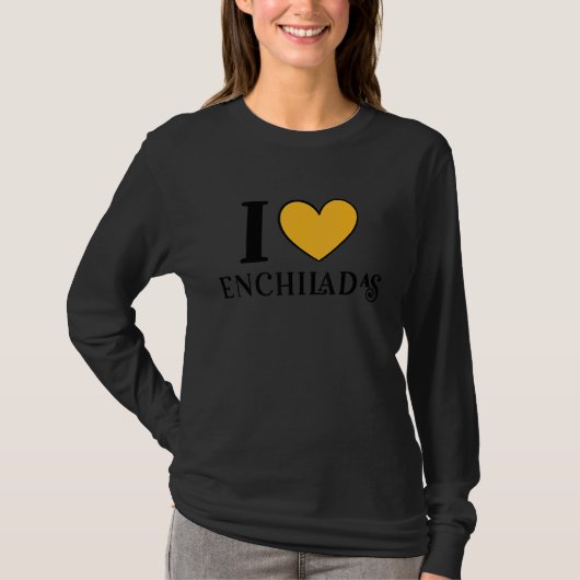 I Love Enchiladas Mexican Food 6 T-Shirt (Vorderseite)