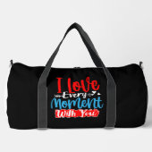 I Love Every Moment You Duffle Bag (Vorderseite)