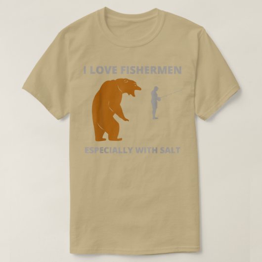 I love fishermenfunny sarcastic bear camping hunti T-Shirt (Design vorne)
