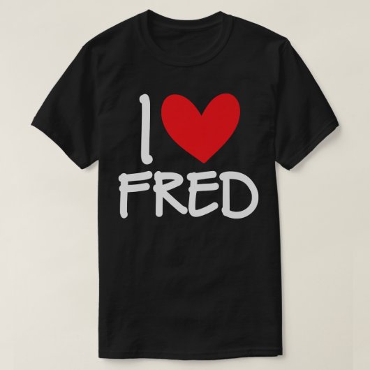 I Love Fred Name Personalized Men Guy BFF Friend H T-Shirt (Design vorne)