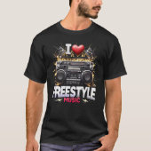 I Love Freestyle Music  T-Shirt (Vorderseite)