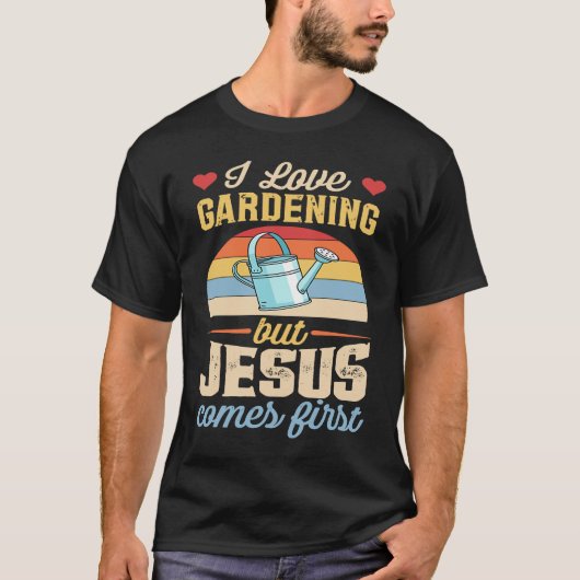 I Love Gardening But Jesus Comes First Christian T-Shirt (Vorderseite)