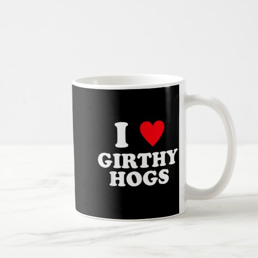 I Love Girthy Hogs Funny Design Kaffeetasse (Rechts)