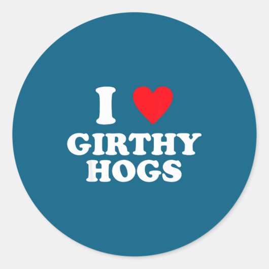 I Love Girthy Hogs Funny Design Runder Aufkleber (Vorderseite)