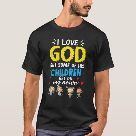 I Love God But Some Of His Children Get On My Nerv T-Shirt (Vorderseite)