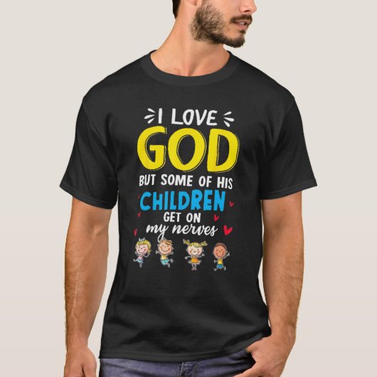 I Love God But Some Of His Children Get On My Nerv T-Shirt (Vorderseite)