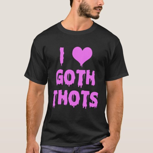 I Love Goth Thots T-Shirt (Vorderseite)