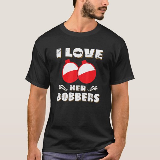 I Love Her Bobbers Fishing Fisher T-Shirt (Vorderseite)