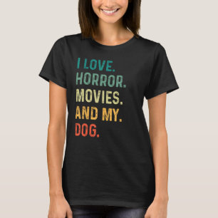 I Love Horror Movies And My Dog Retro Vintage Funn T-Shirt