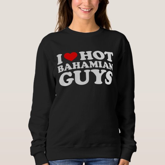 I Love Hot Bahamian Guys Sweatshirt (Vorderseite)