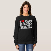 I Love Hot Bajan Dads Sweatshirt (Vorne ganz)