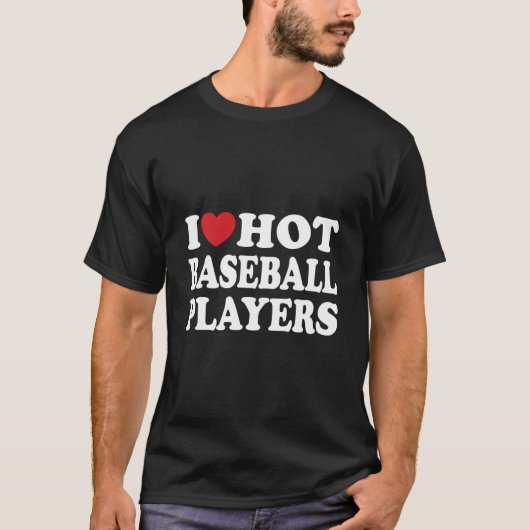 I Love Hot Baseball Players I He Hot Baseball Play T-Shirt (Vorderseite)