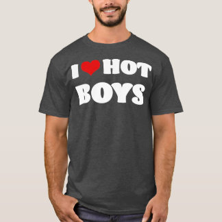 I Love Hot Boys I Heart Hot Boys T-Shirt