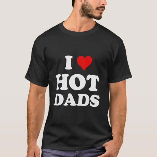 I Love Hot Dads T-Shirt (Vorderseite)
