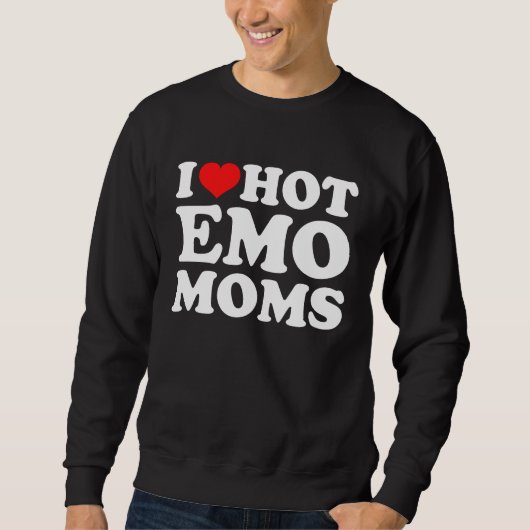 I Love Hot Emo Moms Sweatshirt (Vorderseite)