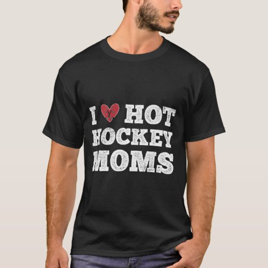 I Love Hot Hockey Moms Distressed He T-Shirt (Vorderseite)