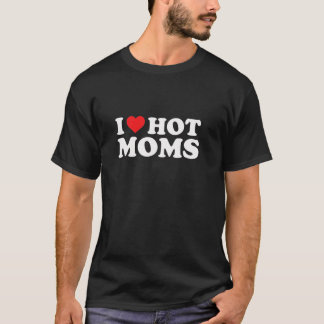 I Love Hot Moms Funny Red Heart Love Moms T-Shirt
