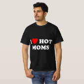 I Love Hot Moms T-Shirt (Vorne ganz)