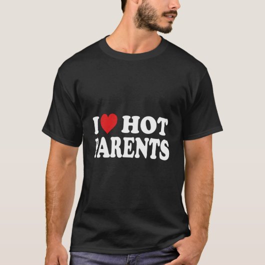 I Love Hot Parents I He Hot Moms And Dads T-Shirt (Vorderseite)