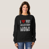 I Love Hot Roller Derby Moms Sweatshirt (Vorne ganz)