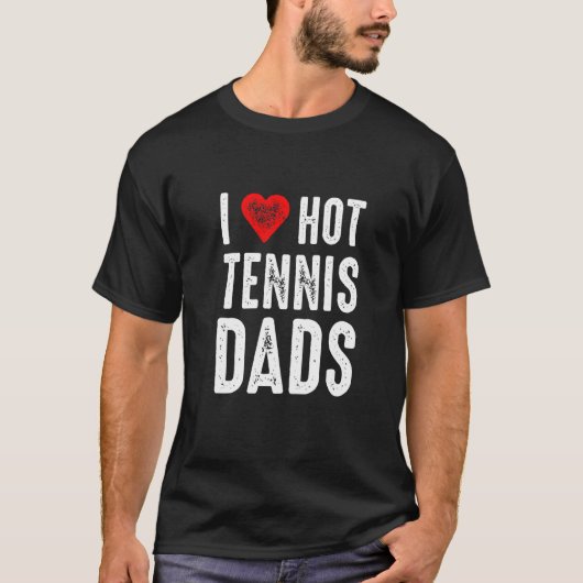 I Love Hot Tennis Dads T-Shirt (Vorderseite)