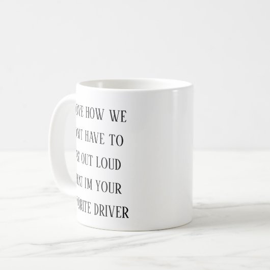 I Love How I’m Your Favorite Driver |Funny Driving Kaffeetasse (Vorderseite Links)