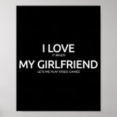 I Love It When My Girlfriend Lets Me Play Video Ga Poster (Vorne)