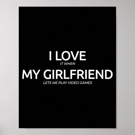 I Love It When My Girlfriend Lets Me Play Video Ga Poster (Vorne)