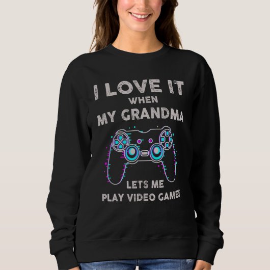 I Love It When My Girlfriend Lets Me Play Video Ga Sweatshirt (Vorderseite)