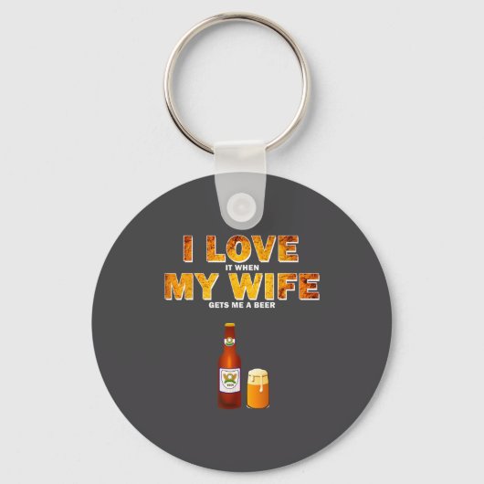I Love It When My Wife Gets Me A Beer Funny Quotes Schlüsselanhänger (Vorderseite)