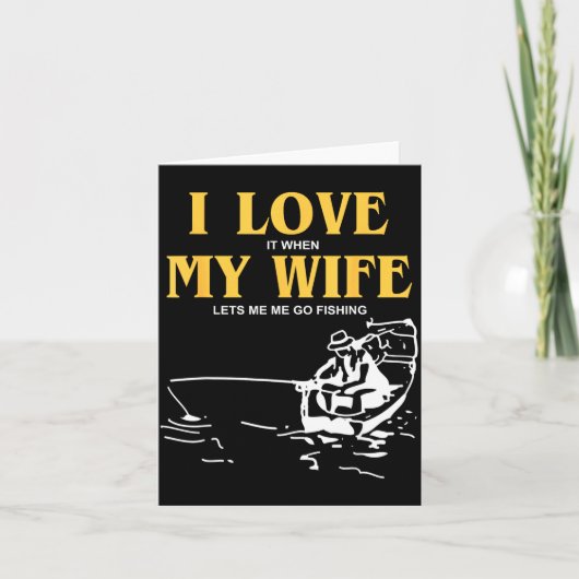 I Love It When My Wife Lets Me Go Fishing Funny Qu Karte (Vorderseite)