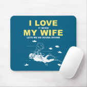 I Love It When My Wife Lets Me Go Scuba Diving Fun Mousepad (Mit Mouse)