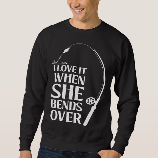 I love it when she bends over Bait Pond saltwater  Sweatshirt (Vorderseite)