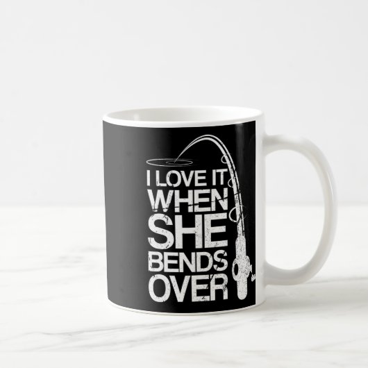 I Love It When She Bends Over Funny Fishing Kaffeetasse (Rechts)