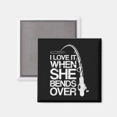 I Love It When She Bends Over Funny Fishing Magnet (Vorderseite/Rückseite)