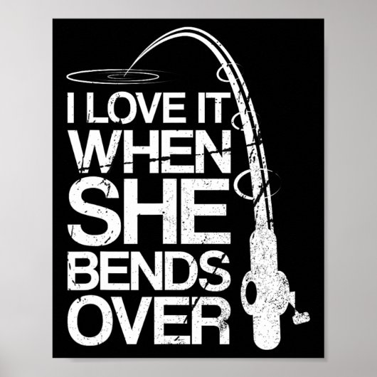I Love It When She Bends Over Funny Fishing Poster (Vorne)