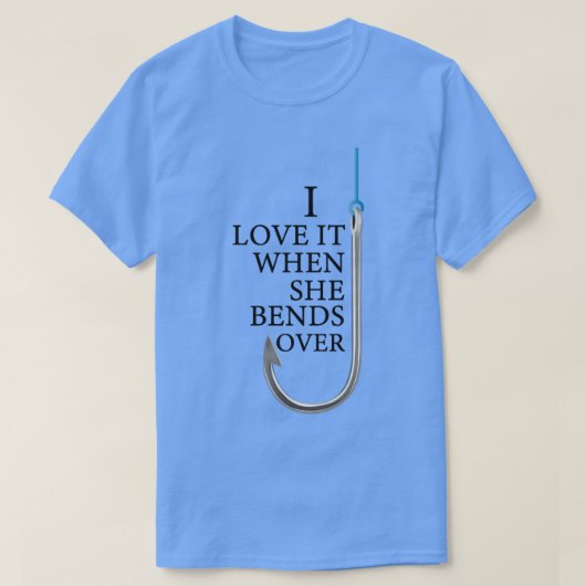 I Love It When She Bends Over Funny Fishing T-Shirt (Design vorne)