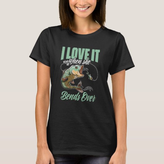 I Love It When She Bent Over Crappie Fishing T-Shirt (Vorderseite)