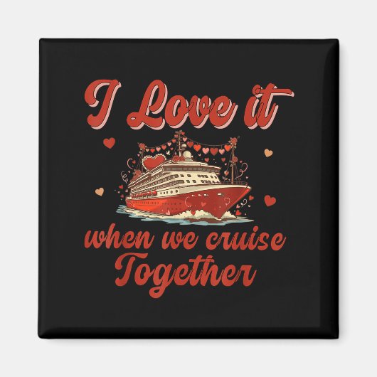 I Love It When We Cruise Together Valentine's Day  Magnet (Vorne)