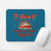 I Love It When We Cruise Together Valentine's Day  Mousepad (Mit Mouse)