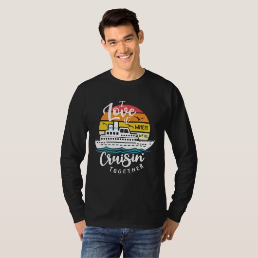 I Love It When We re Cruisin Together Nautical Sai T-Shirt (Vorne ganz)